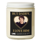 But Daddy, I Love Him Candle