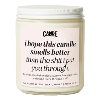 I Hope This Candle Smells Better Than the Shit I Put You Through Candle