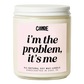I'm the Problem It's Me Candle