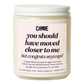 You Should Have Moved Closer to Me, But Congrats Anyway Candle
