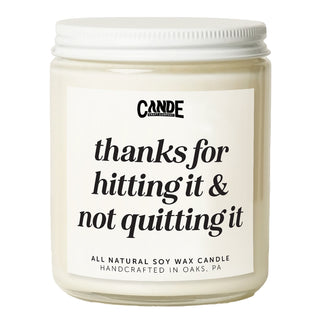 Thanks for Hitting It & Not Quitting It Candle