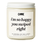 I'm So Happy You Swiped Right Candle