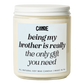 Being My Brother is Really The Only Gift You Need Candle