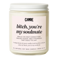 Bitch, You're My Soulmate Candle