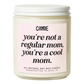 You're Not Like A Regular Mom, You're a Cool Mom Candle