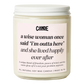 A Wise Woman Once Said "I'm Outta Here" Candle