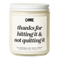 Thanks for Hitting It & Not Quitting It Candle