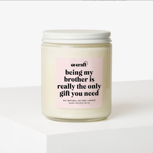 Being My Brother is Really The Only Gift You Need Candle C & E Craft Co 