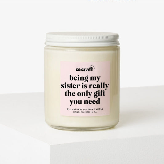 Being My Sister is Really The Only Gift You Need Soy Wax Candle C & E Craft Co 