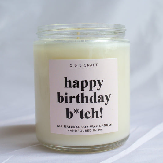 C&E - Happy Birthday B*tch - Soy Wax Candle - Birthday Gift Candle - Best Friend Gift C & E Craft Co 
