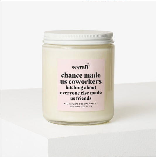 Chance Made Us Coworkers Bitching About Everyone Else Made us Friends Candle C & E Craft Co 