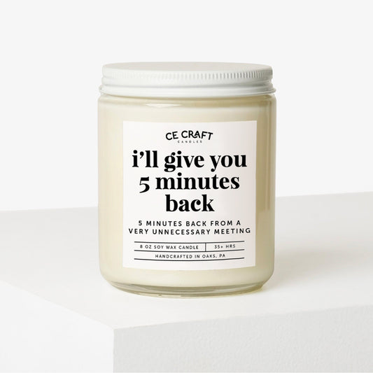 I'll Give You 5 Minutes Back Soy Wax Candle C & E Craft Co 