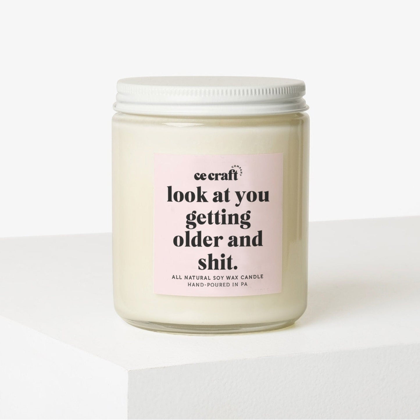 Look at You Getting Older and Shit Soy Wax Candle C & E Craft Co 