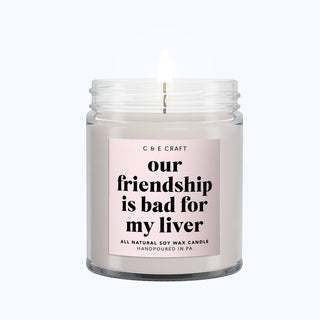 Our Friendship is Bad for My Liver Candle C & E Craft Co 