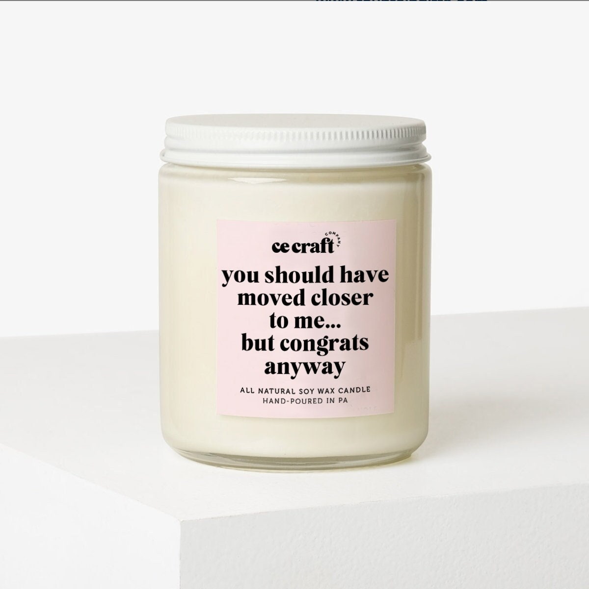 You Should Have Moved Closer to Me Soy Wax Candle C & E Craft Co 