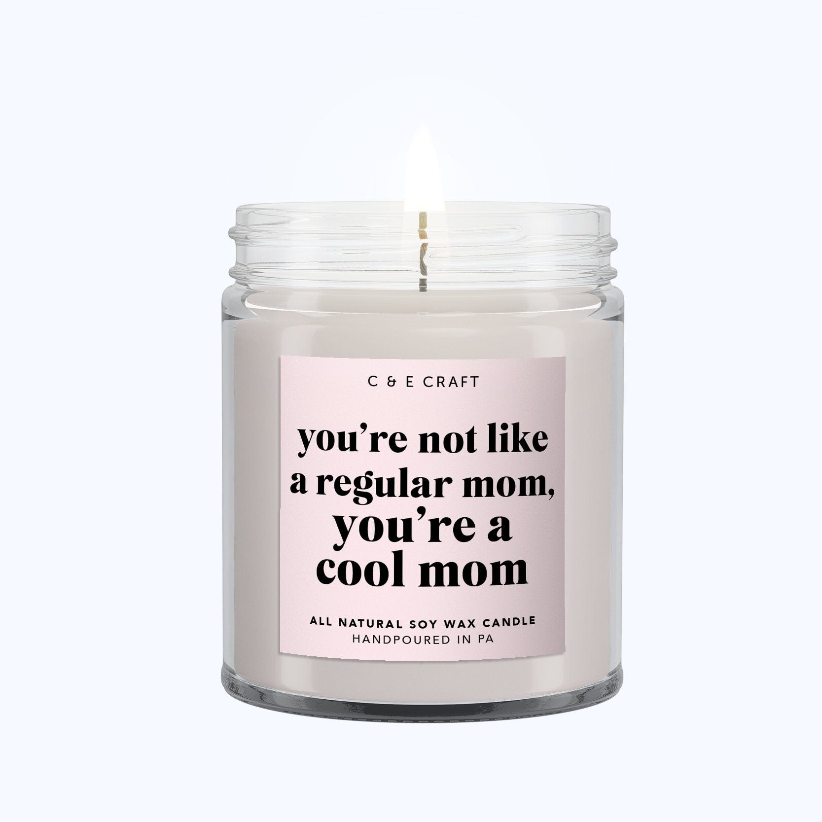 You're Not Like A Regular Mom, You're a Cool Mom Candle